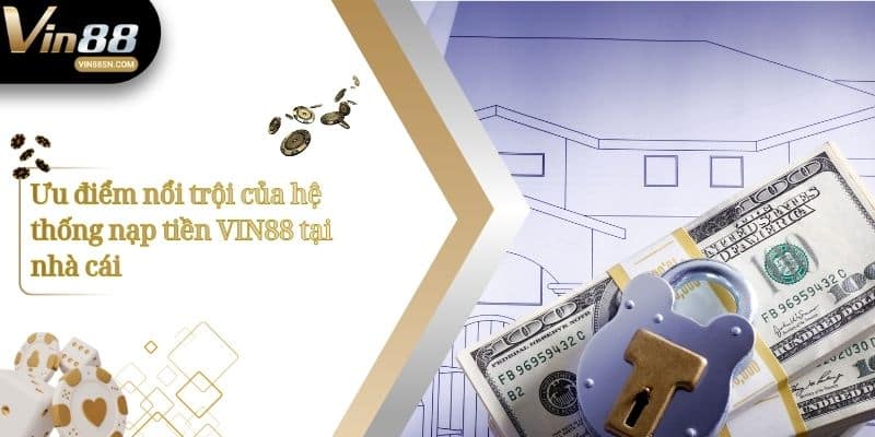 Ưu điểm nổi trội của hệ thống nạp tiền VIN88 tại nhà cái