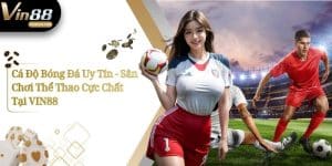 Cá Độ Bóng Đá Uy Tín - Sân Chơi Thể Thao Cực Chất Tại VIN88