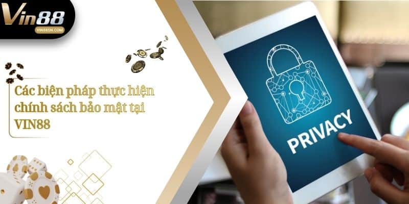 Các biện pháp thực hiện chính sách bảo mật tại VIN88