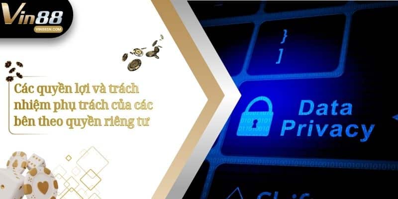 Các quyền lợi và trách nhiệm phụ trách của các bên theo quyền riêng tư
