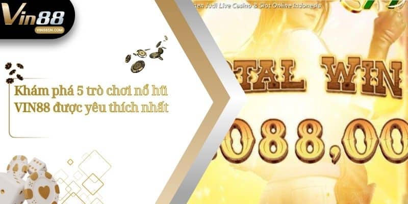 Khám phá 5 trò chơi nổ hũ VIN88 được yêu thích nhất