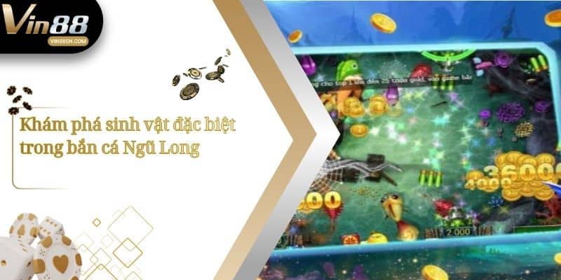 Khám phá sinh vật đặc biệt trong bắn cá Ngũ Long