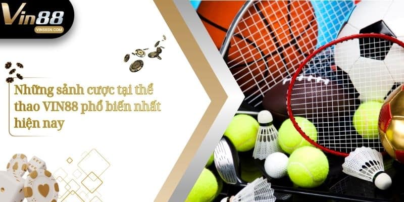 Những sảnh cược tại thể thao VIN88 phổ biến nhất hiện nay