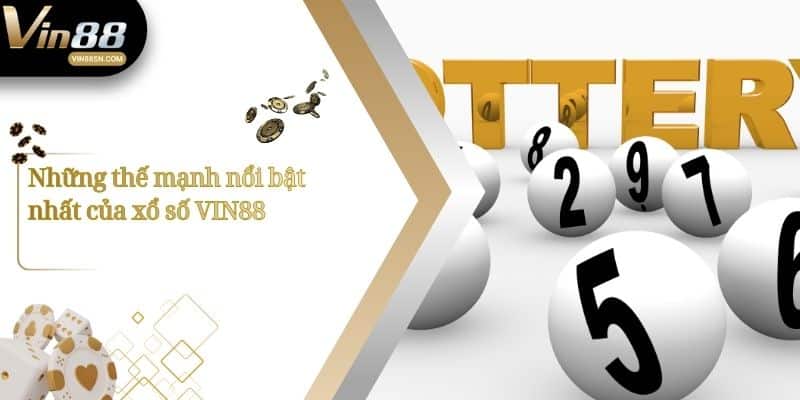 Những thế mạnh nổi bật nhất của xổ số VIN88