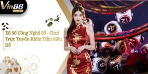 Xổ Số Công Nghệ Số - Chơi Trực Tuyến Kiếm Tiền Siêu Dễ 